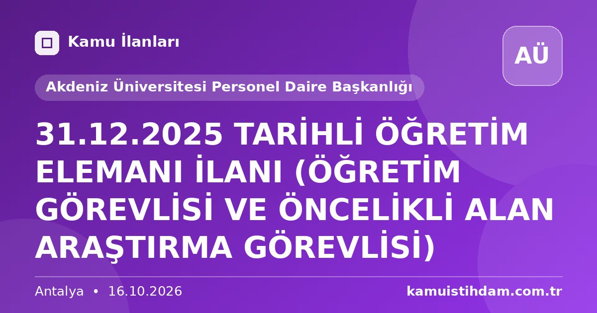 31.12.2025 TARİHLİ ÖĞRETİM ELEMANI İLANI (ÖĞRETİM GÖREVLİSİ VE ÖNCELİKLİ ALAN ARAŞTIRMA GÖREVLİSİ) - Akdeniz Üniversitesi Personel Daire Başkanlığı