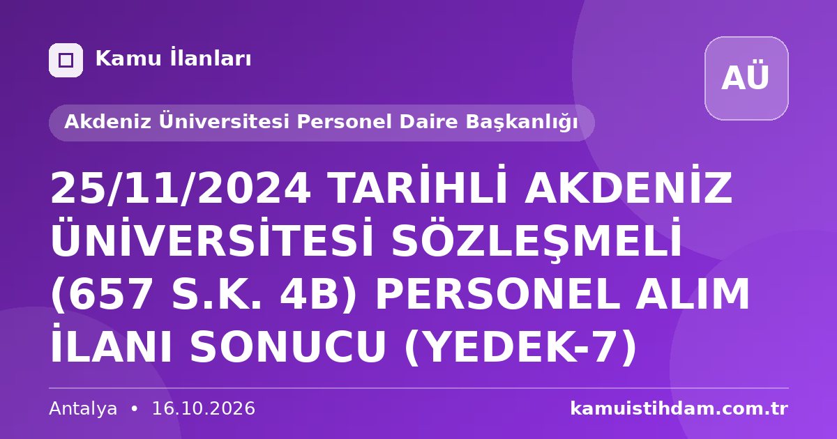 25/11/2024 TARİHLİ AKDENİZ ÜNİVERSİTESİ SÖZLEŞMELİ (657 S.K. 4B) PERSONEL ALIM İLANI SONUCU (YEDEK-7) - Akdeniz Üniversitesi Personel Daire Başkanlığı
