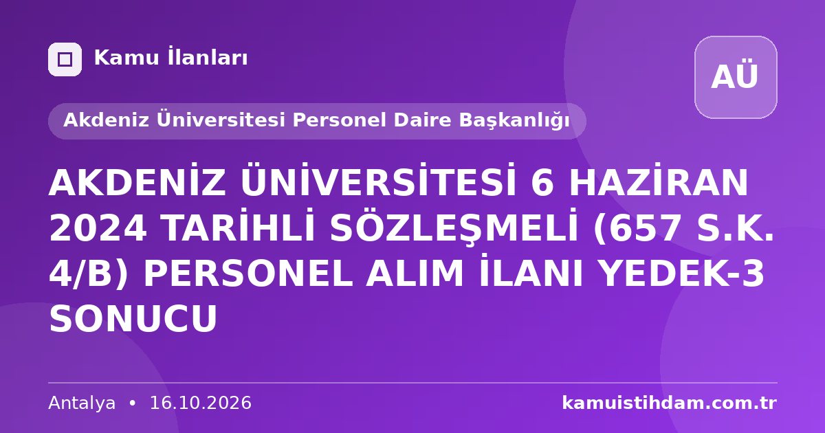 AKDENİZ ÜNİVERSİTESİ 6 HAZİRAN 2024 TARİHLİ SÖZLEŞMELİ (657 S.K. 4/B) PERSONEL ALIM İLANI YEDEK-3 SONUCU - Akdeniz Üniversitesi Personel Daire Başkanlığı
