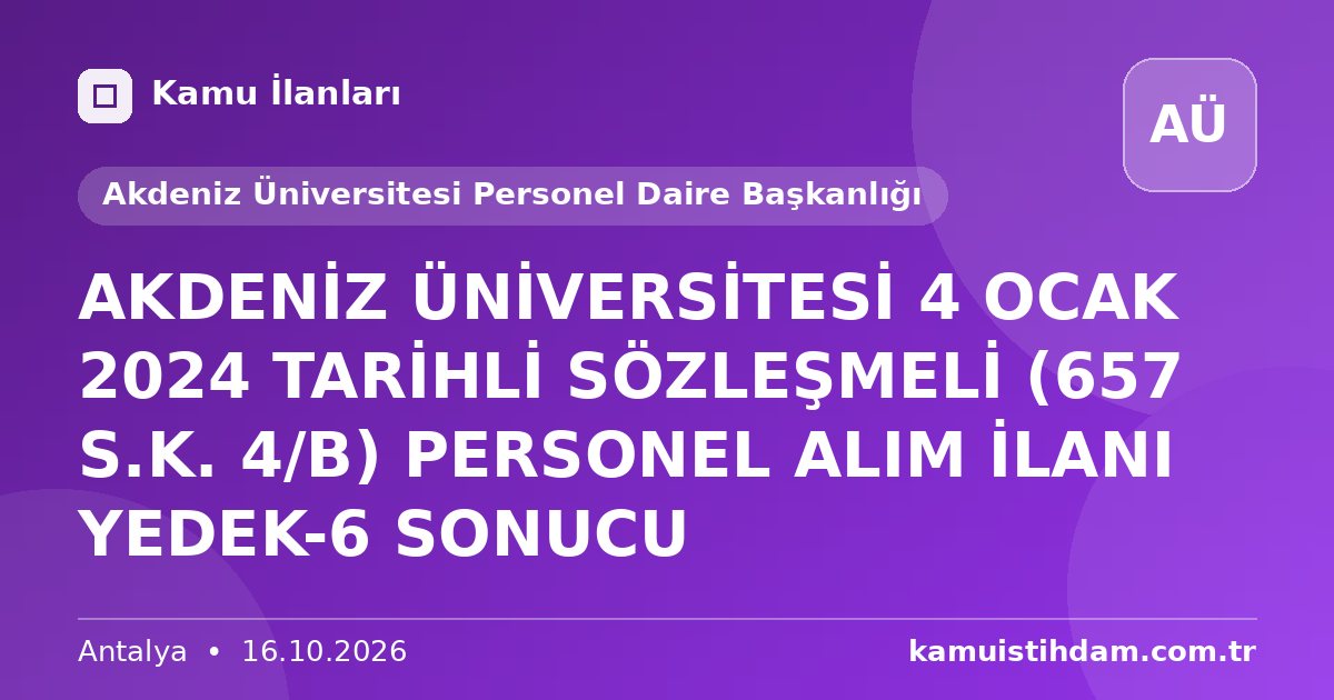 AKDENİZ ÜNİVERSİTESİ 4 OCAK 2024 TARİHLİ SÖZLEŞMELİ (657 S.K. 4/B) PERSONEL ALIM İLANI YEDEK-6 SONUCU - Akdeniz Üniversitesi Personel Daire Başkanlığı