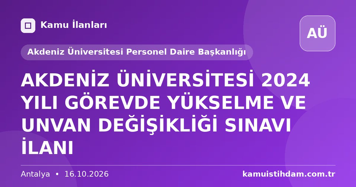 AKDENİZ ÜNİVERSİTESİ 2024 YILI GÖREVDE YÜKSELME VE UNVAN DEĞİŞİKLİĞİ SINAVI İLANI - Akdeniz Üniversitesi Personel Daire Başkanlığı