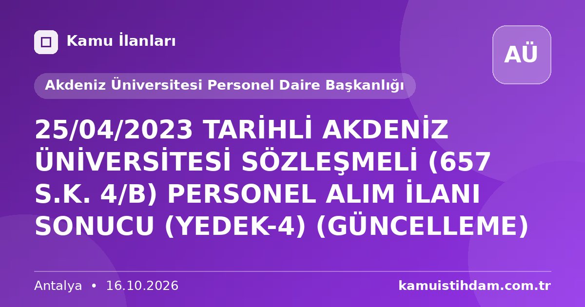 25/04/2023 TARİHLİ AKDENİZ ÜNİVERSİTESİ SÖZLEŞMELİ (657 S.K. 4/B) PERSONEL ALIM İLANI SONUCU (YEDEK-4) (GÜNCELLEME) - Akdeniz Üniversitesi Personel Daire Başkanlığı