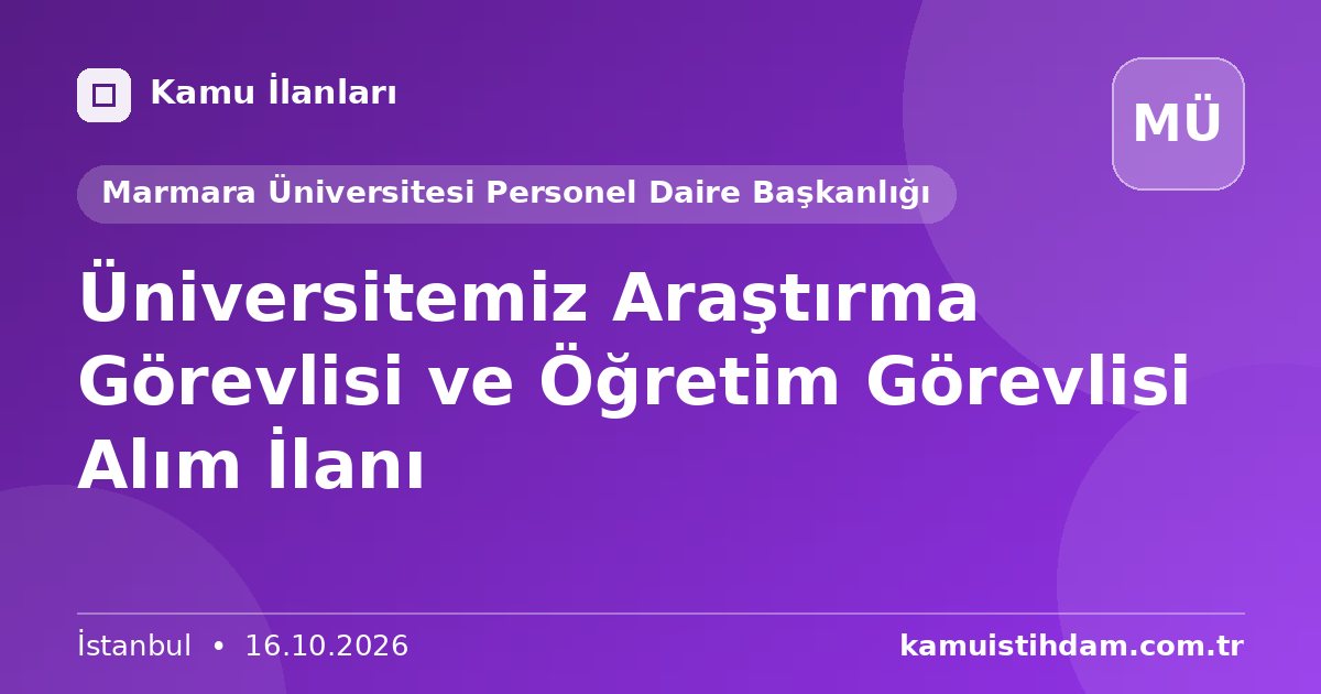 Üniversitemiz Araştırma Görevlisi ve Öğretim Görevlisi Alım İlanı - Marmara Üniversitesi Personel Daire Başkanlığı