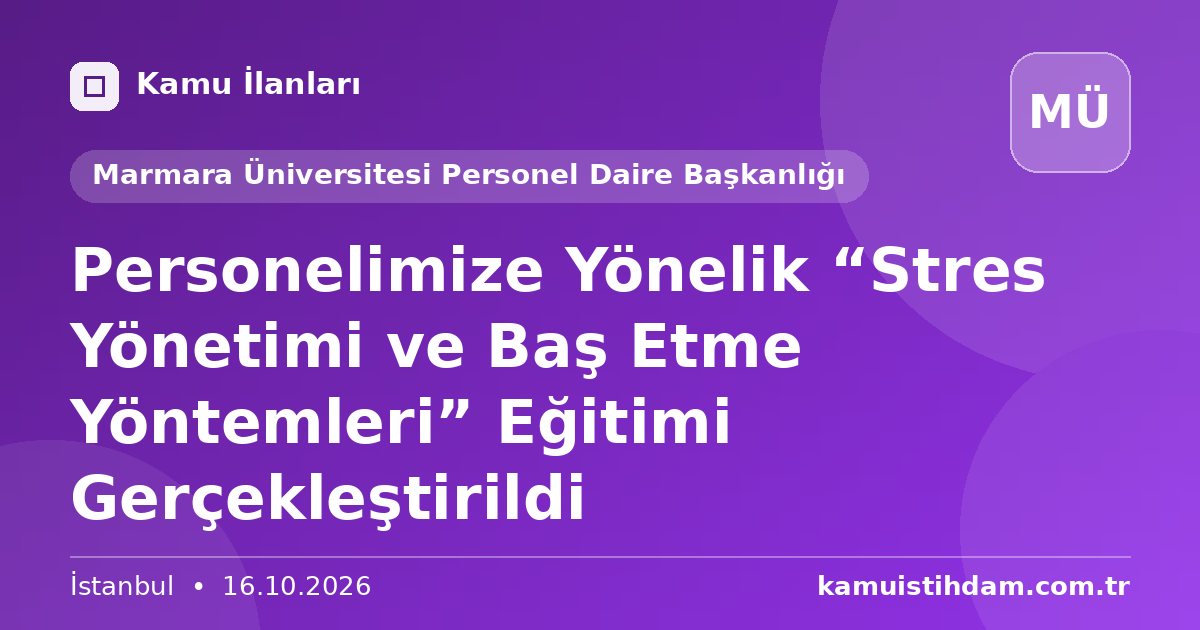 Personelimize Yönelik “Stres Yönetimi ve Baş Etme Yöntemleri” Eğitimi Gerçekleştirildi - Marmara Üniversitesi Personel Daire Başkanlığı