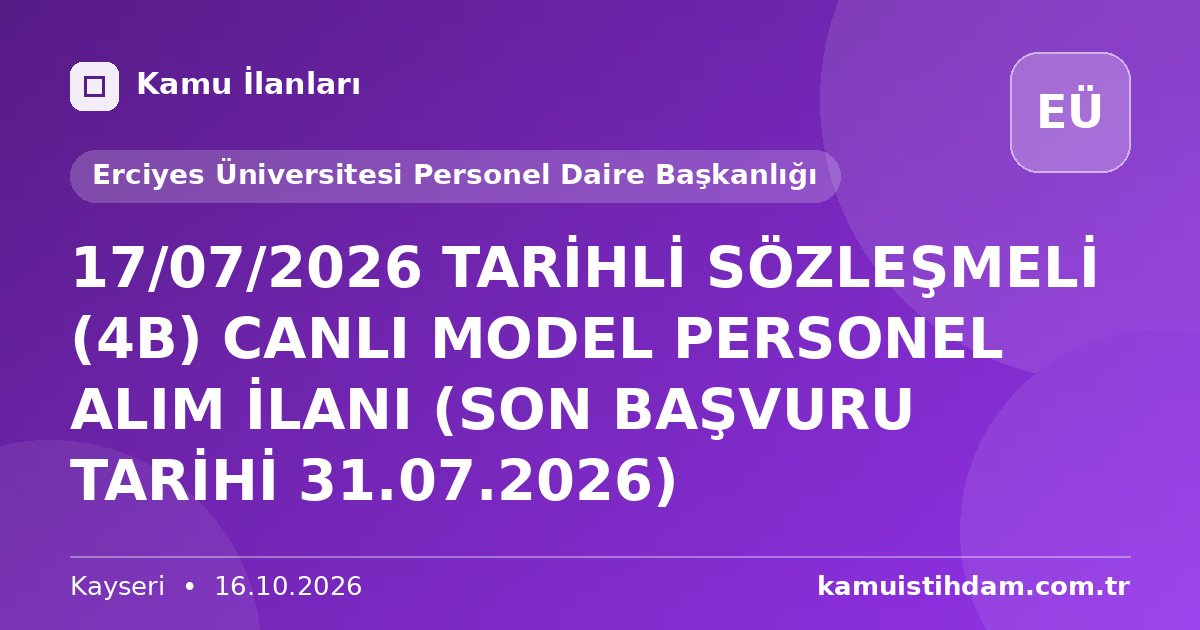 17/07/2026 TARİHLİ SÖZLEŞMELİ (4B) CANLI MODEL PERSONEL ALIM İLANI (SON BAŞVURU TARİHİ 31.07.2026) - Erciyes Üniversitesi Personel Daire Başkanlığı