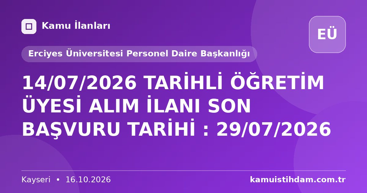 14/07/2026 TARİHLİ ÖĞRETİM ÜYESİ ALIM İLANI SON BAŞVURU TARİHİ : 29/07/2026 - Erciyes Üniversitesi Personel Daire Başkanlığı