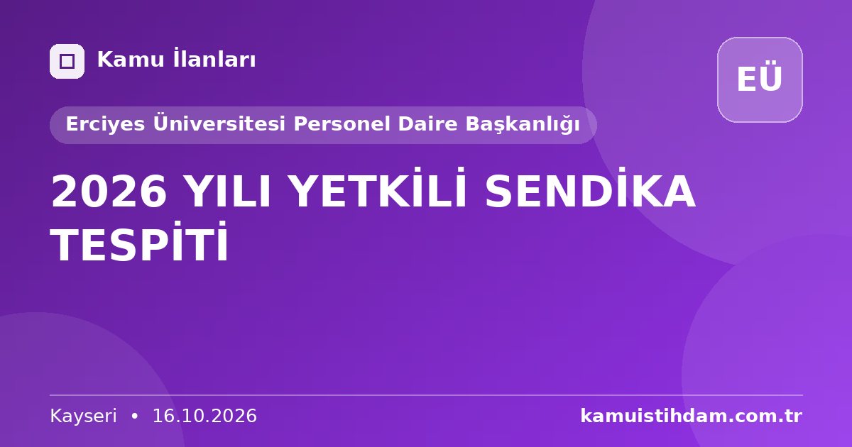 2026 YILI YETKİLİ SENDİKA TESPİTİ - Erciyes Üniversitesi Personel Daire Başkanlığı