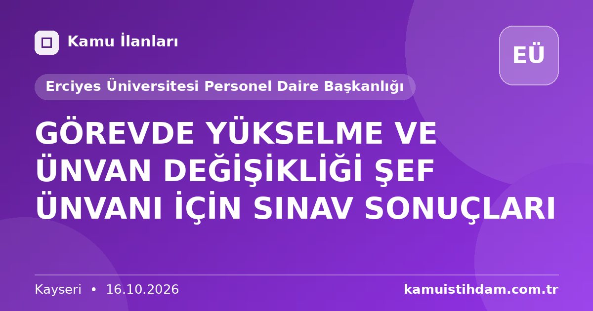 GÖREVDE YÜKSELME VE ÜNVAN DEĞİŞİKLİĞİ ŞEF ÜNVANI İÇİN SINAV SONUÇLARI - Erciyes Üniversitesi Personel Daire Başkanlığı