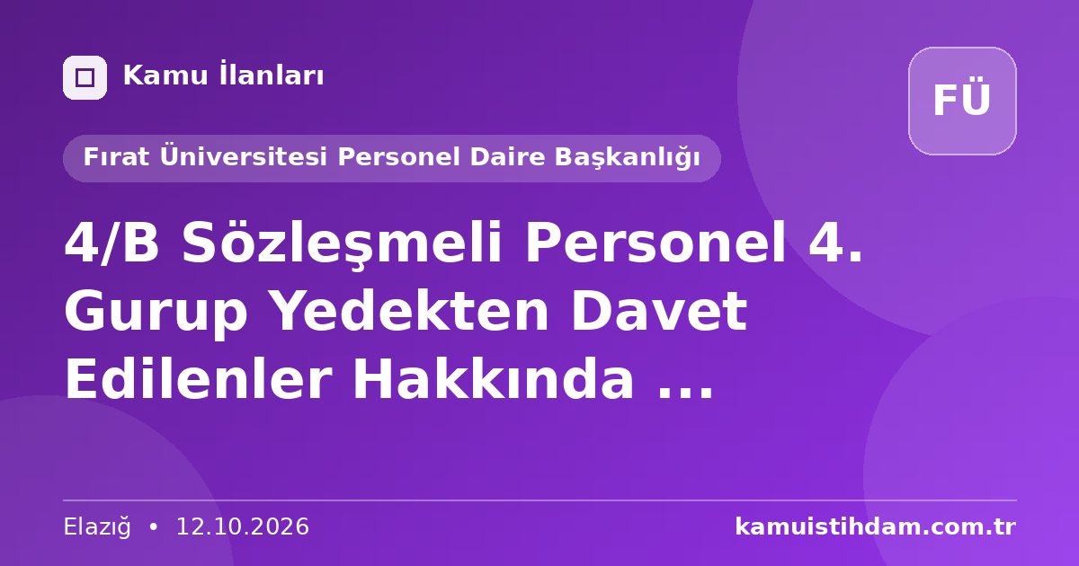 4/B Sözleşmeli Personel 4. Gurup Yedekten Davet Edilenler Hakkında ... - Fırat Üniversitesi Personel Daire Başkanlığı