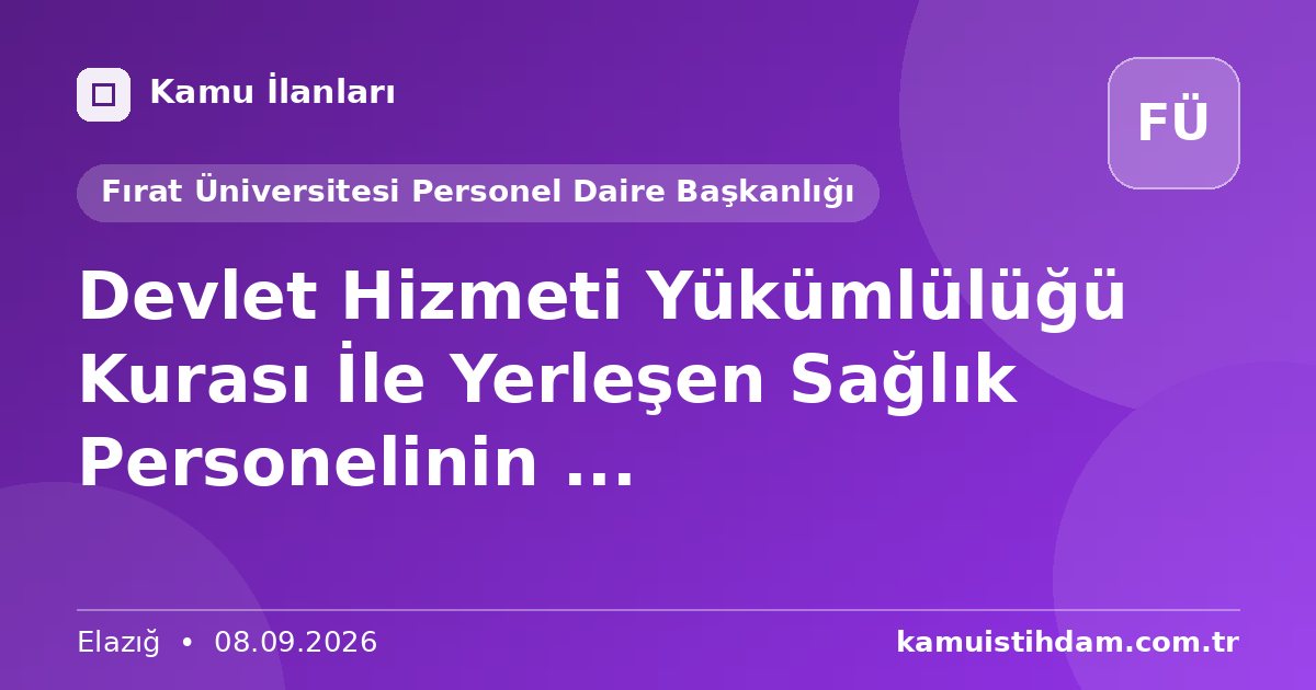 Devlet Hizmeti Yükümlülüğü Kurası İle Yerleşen Sağlık Personelinin ... - Fırat Üniversitesi Personel Daire Başkanlığı