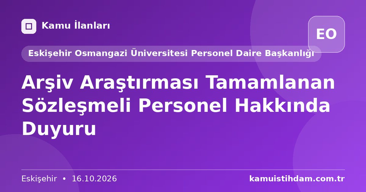 Arşiv Araştırması Tamamlanan Sözleşmeli Personel Hakkında Duyuru - Eskişehir Osmangazi Üniversitesi Personel Daire Başkanlığı