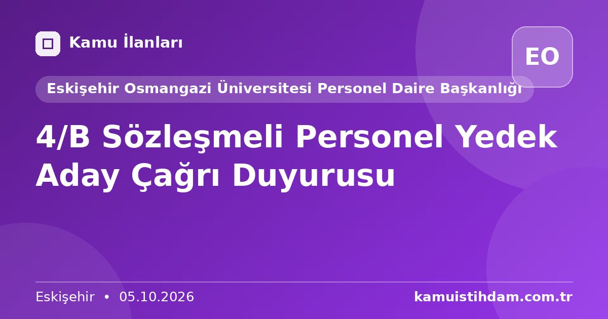4/B Sözleşmeli Personel Yedek Aday Çağrı Duyurusu - Eskişehir Osmangazi Üniversitesi Personel Daire Başkanlığı