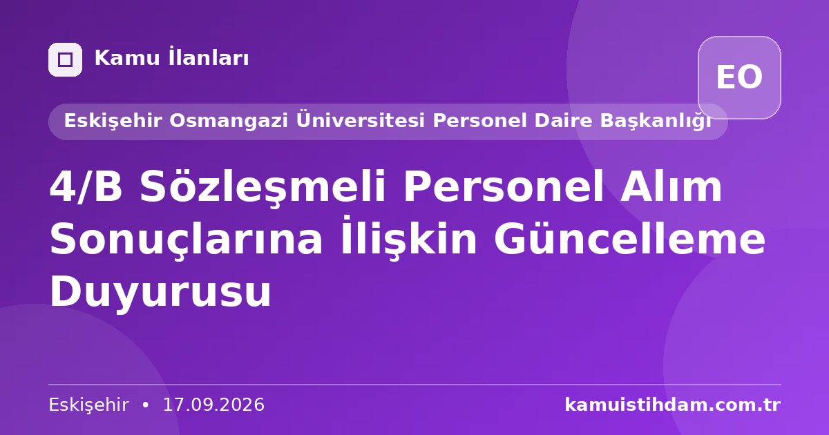 4/B Sözleşmeli Personel Alım Sonuçlarına İlişkin Güncelleme Duyurusu - Eskişehir Osmangazi Üniversitesi Personel Daire Başkanlığı