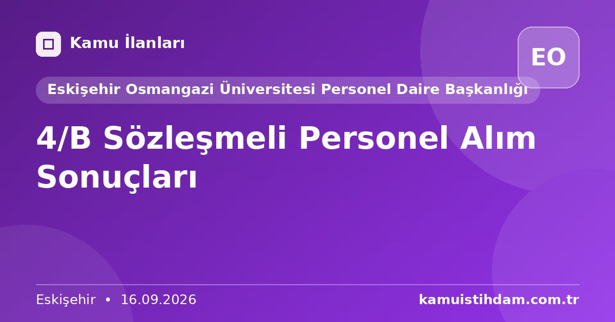 4/B Sözleşmeli Personel Alım Sonuçları - Eskişehir Osmangazi Üniversitesi Personel Daire Başkanlığı