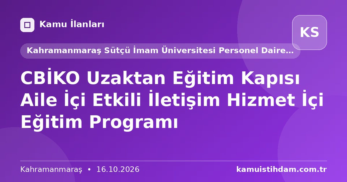 CBİKO Uzaktan Eğitim Kapısı Aile İçi Etkili İletişim Hizmet İçi Eğitim Programı - Kahramanmaraş Sütçü İmam Üniversitesi Personel Daire Başkanlığı