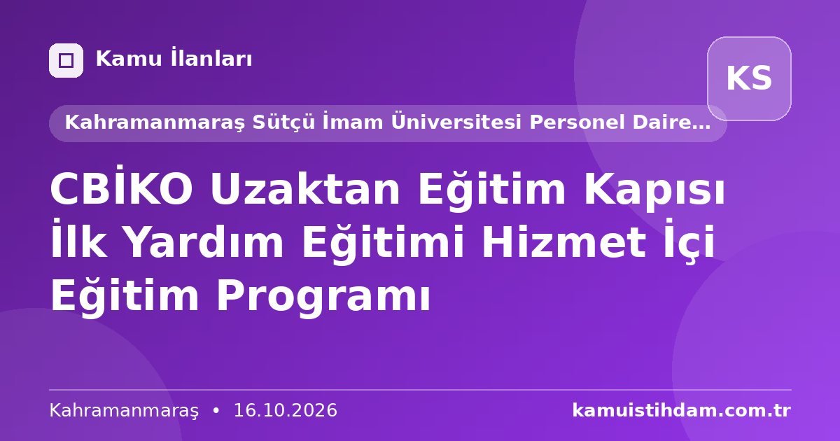 CBİKO Uzaktan Eğitim Kapısı İlk Yardım Eğitimi Hizmet İçi Eğitim Programı - Kahramanmaraş Sütçü İmam Üniversitesi Personel Daire Başkanlığı