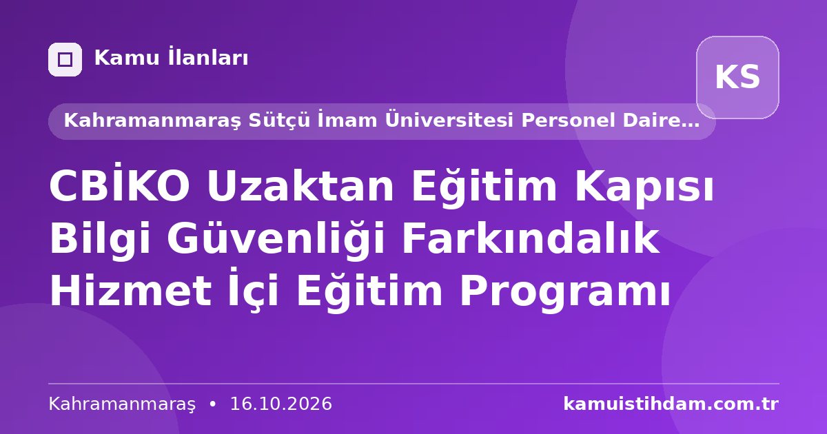 CBİKO Uzaktan Eğitim Kapısı Bilgi Güvenliği Farkındalık Hizmet İçi Eğitim Programı - Kahramanmaraş Sütçü İmam Üniversitesi Personel Daire Başkanlığı