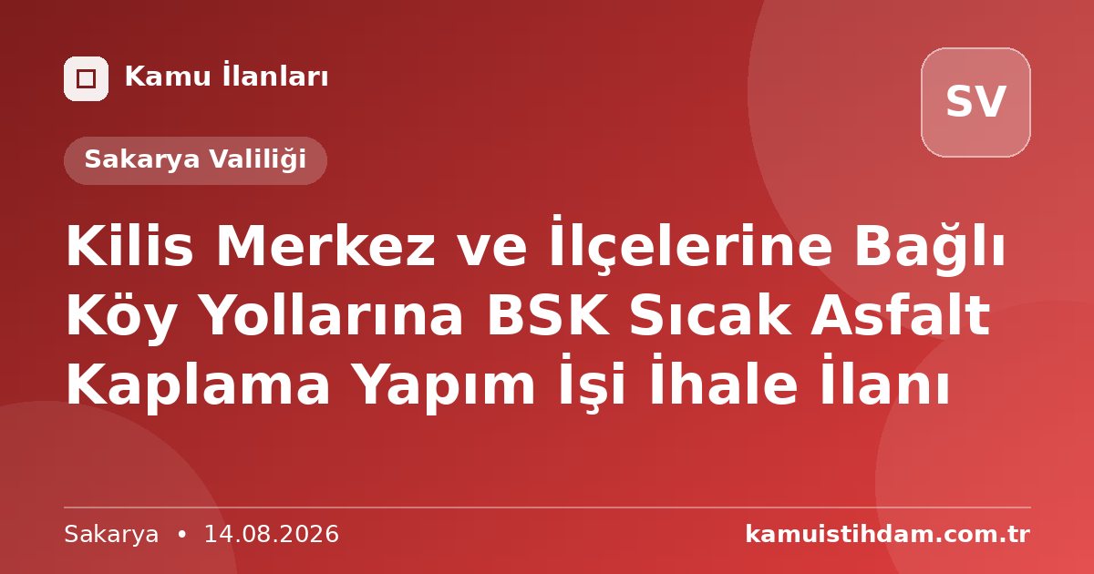 Kilis Merkez ve İlçelerine Bağlı Köy Yollarına BSK Sıcak Asfalt Kaplama Yapım İşi İhale İlanı - Sakarya Valiliği