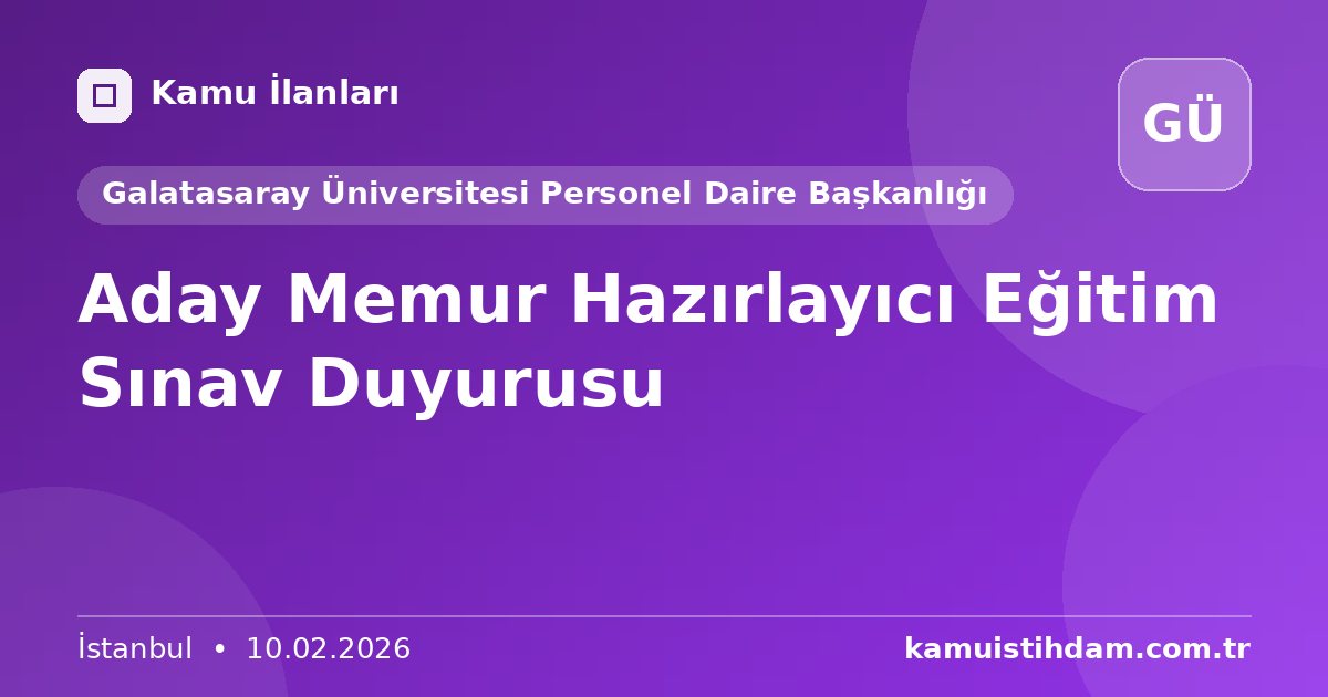 Aday Memur Hazırlayıcı Eğitim Sınav Duyurusu - Galatasaray Üniversitesi Personel Daire Başkanlığı