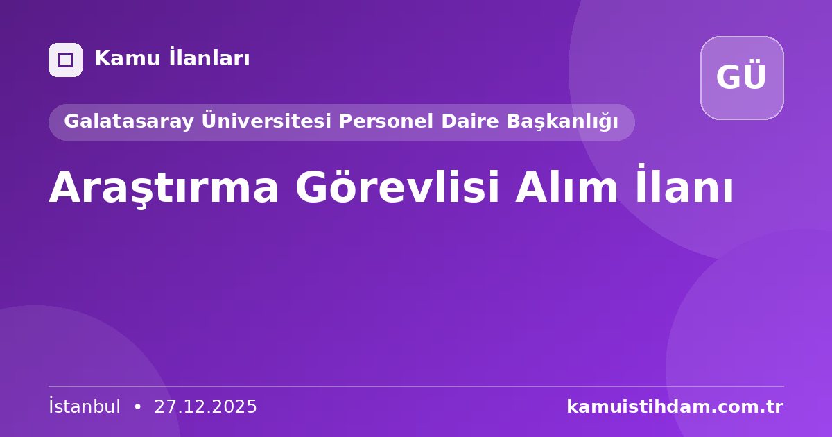 Araştırma Görevlisi Alım İlanı - Galatasaray Üniversitesi Personel Daire Başkanlığı