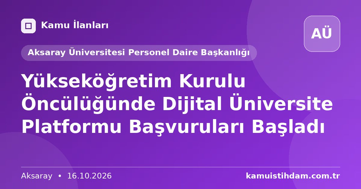 Yükseköğretim Kurulu Öncülüğünde Dijital Üniversite Platformu Başvuruları Başladı - Aksaray Üniversitesi Personel Daire Başkanlığı