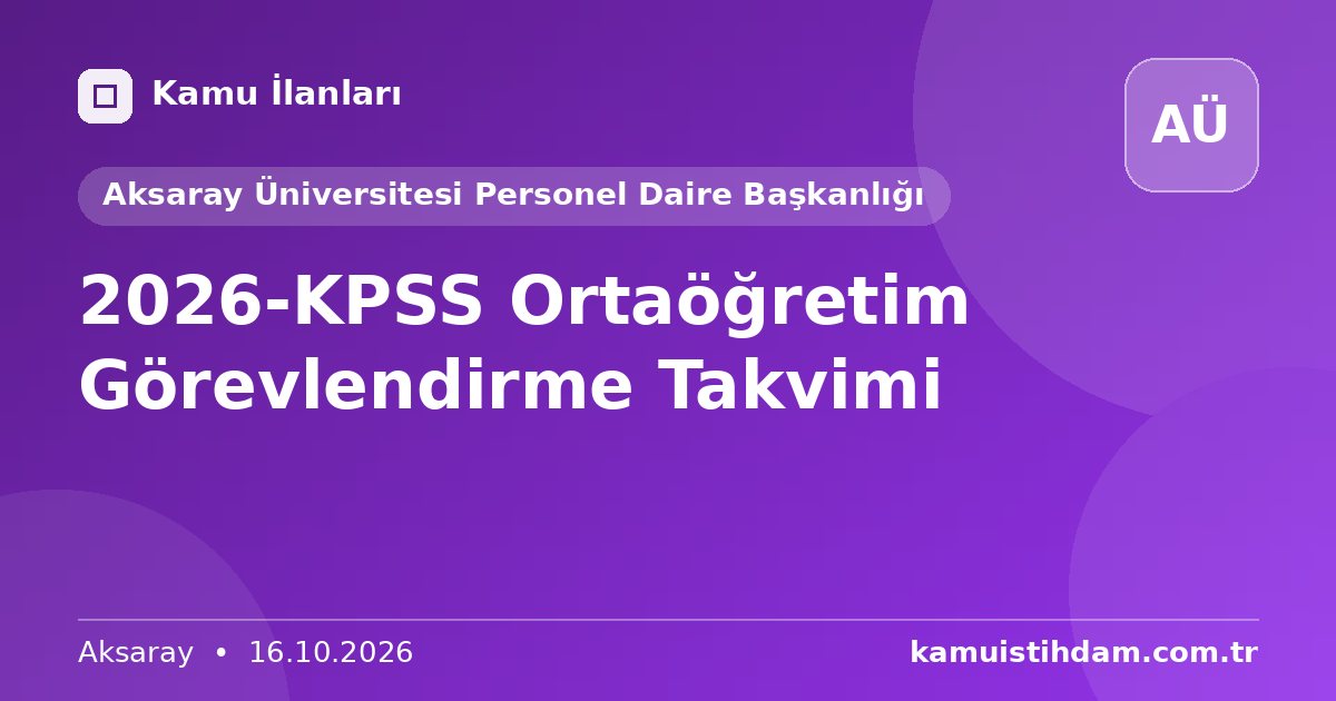 2026-KPSS Ortaöğretim Görevlendirme Takvimi - Aksaray Üniversitesi Personel Daire Başkanlığı
