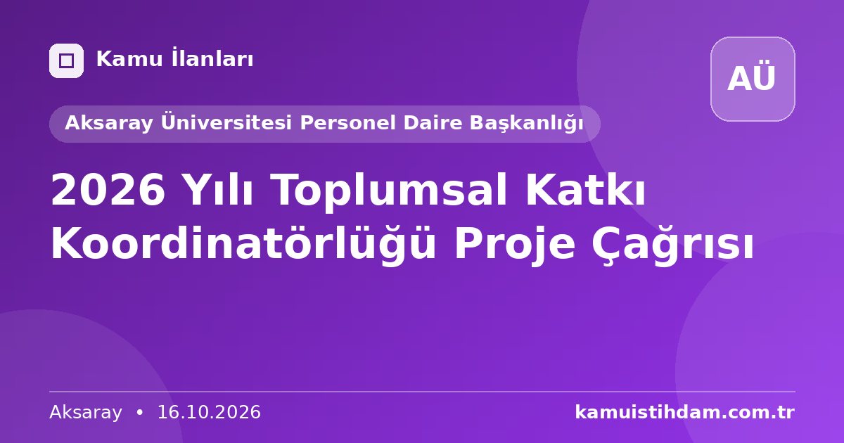 2026 Yılı Toplumsal Katkı Koordinatörlüğü Proje Çağrısı - Aksaray Üniversitesi Personel Daire Başkanlığı