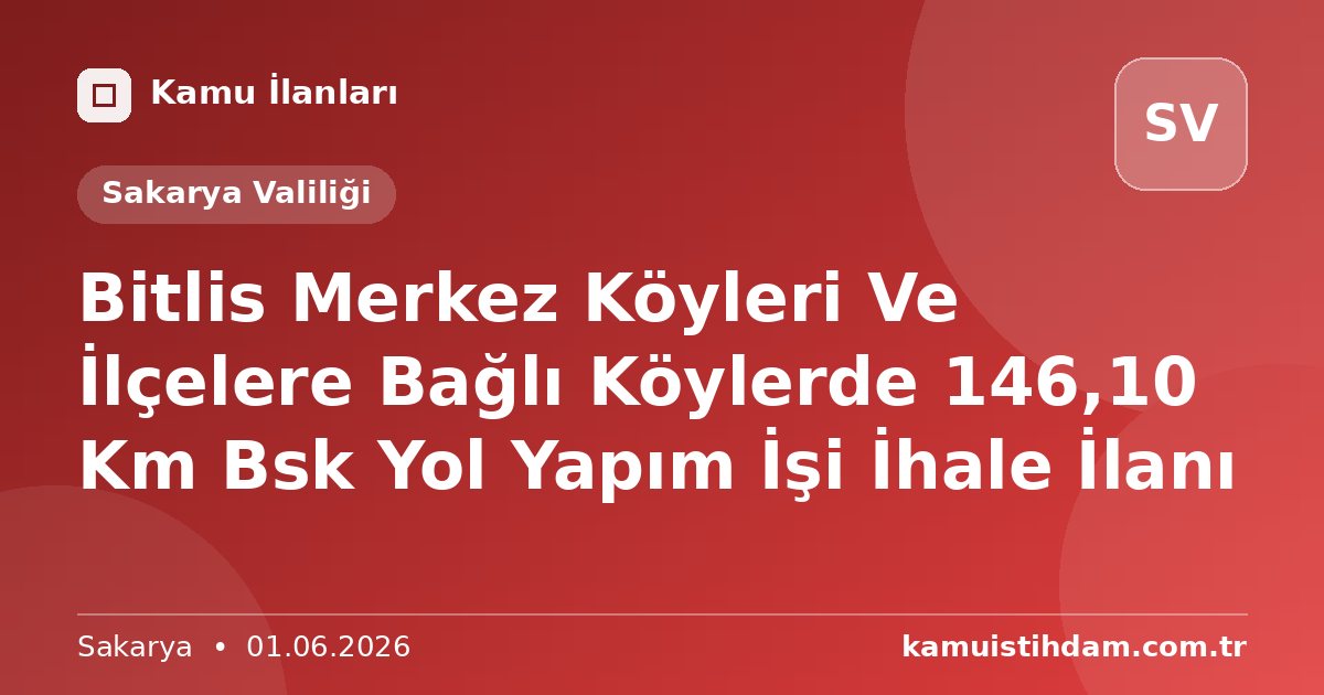 Bitlis Merkez Köyleri Ve İlçelere Bağlı Köylerde 146,10 Km Bsk Yol Yapım İşi İhale İlanı - Sakarya Valiliği
