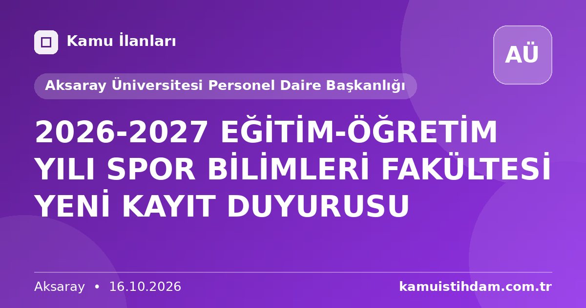 2026-2027 EĞİTİM-ÖĞRETİM YILI SPOR BİLİMLERİ FAKÜLTESİ YENİ KAYIT DUYURUSU - Aksaray Üniversitesi Personel Daire Başkanlığı