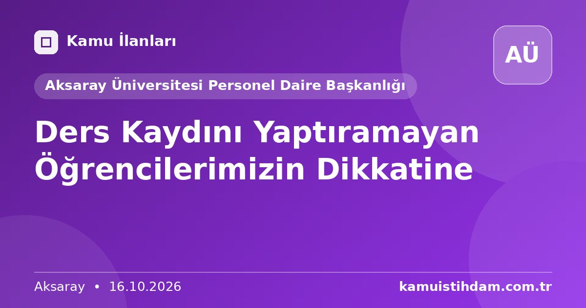 Ders Kaydını Yaptıramayan Öğrencilerimizin Dikkatine - Aksaray Üniversitesi Personel Daire Başkanlığı