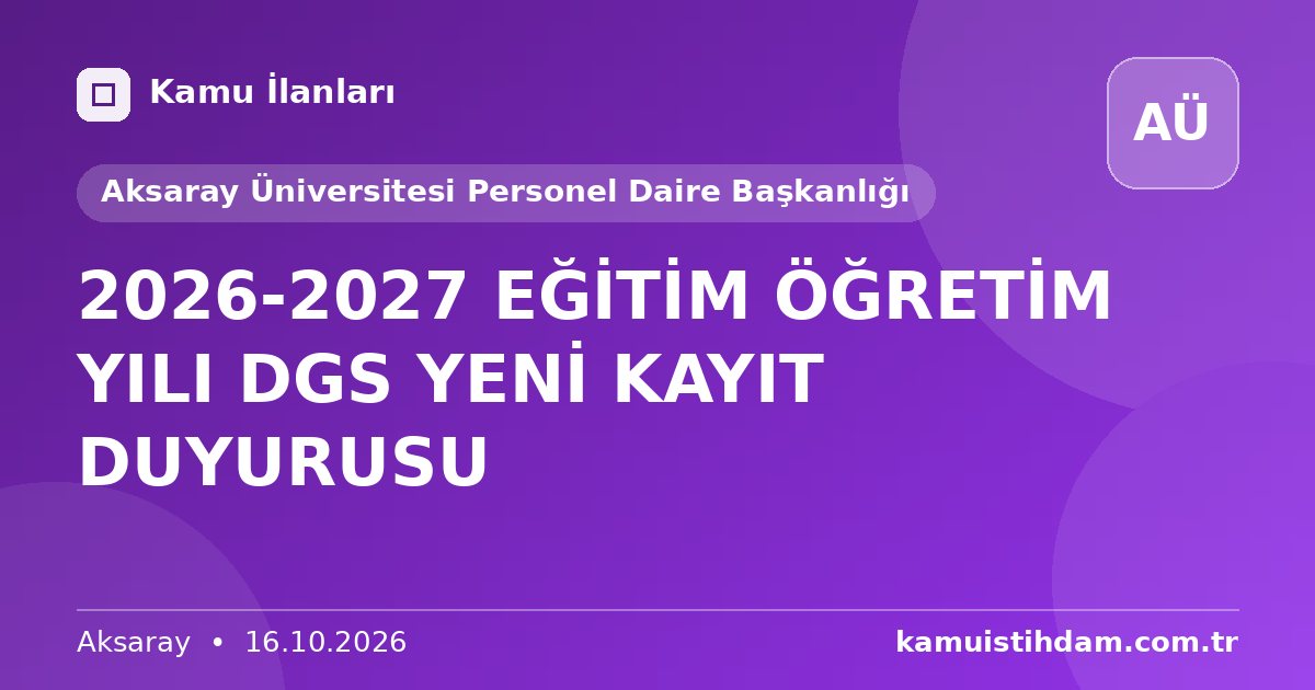 2026-2027 EĞİTİM ÖĞRETİM YILI DGS YENİ KAYIT DUYURUSU - Aksaray Üniversitesi Personel Daire Başkanlığı