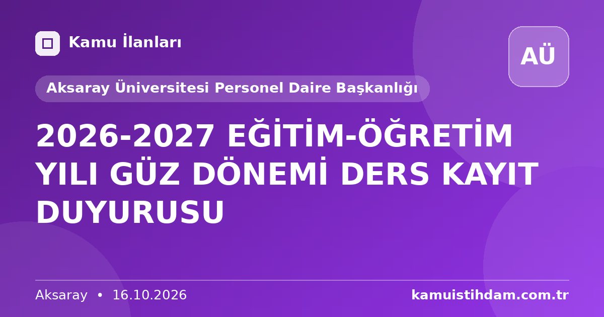 2026-2027 EĞİTİM-ÖĞRETİM YILI GÜZ DÖNEMİ DERS KAYIT DUYURUSU - Aksaray Üniversitesi Personel Daire Başkanlığı