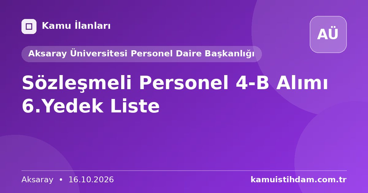 Sözleşmeli Personel 4-B Alımı 6.Yedek Liste - Aksaray Üniversitesi Personel Daire Başkanlığı