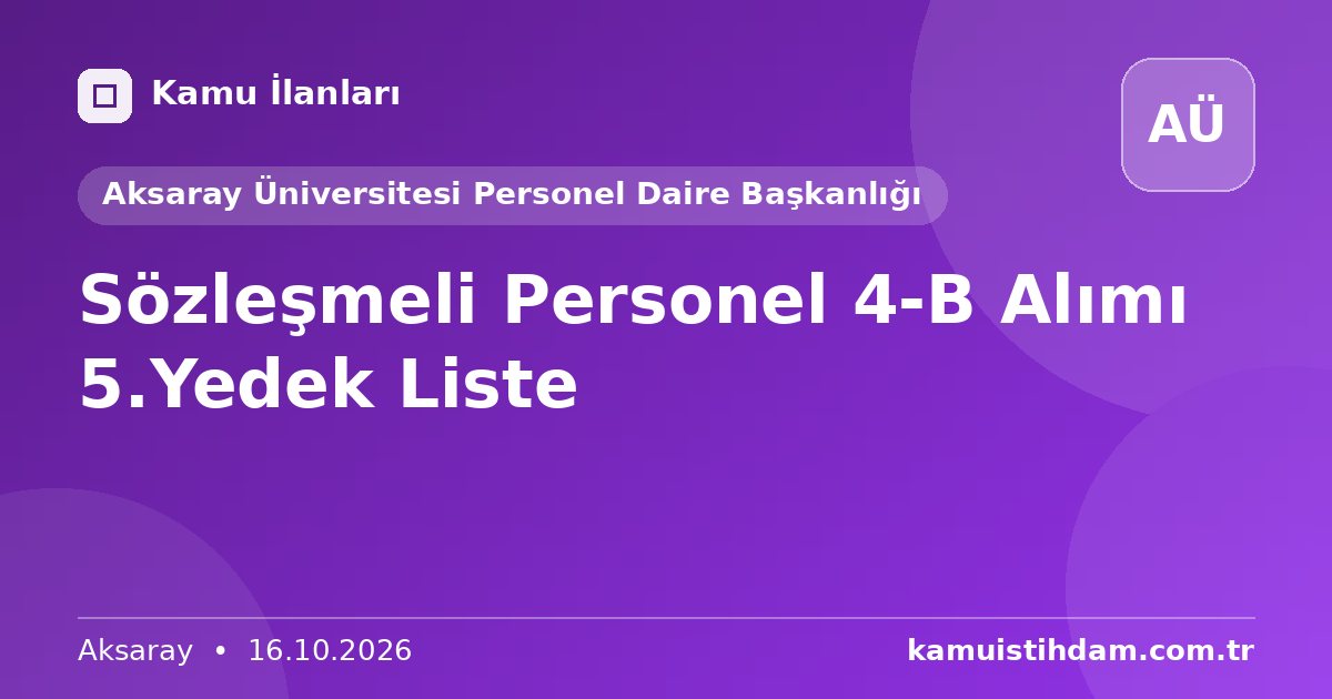 Sözleşmeli Personel 4-B Alımı 5.Yedek Liste - Aksaray Üniversitesi Personel Daire Başkanlığı