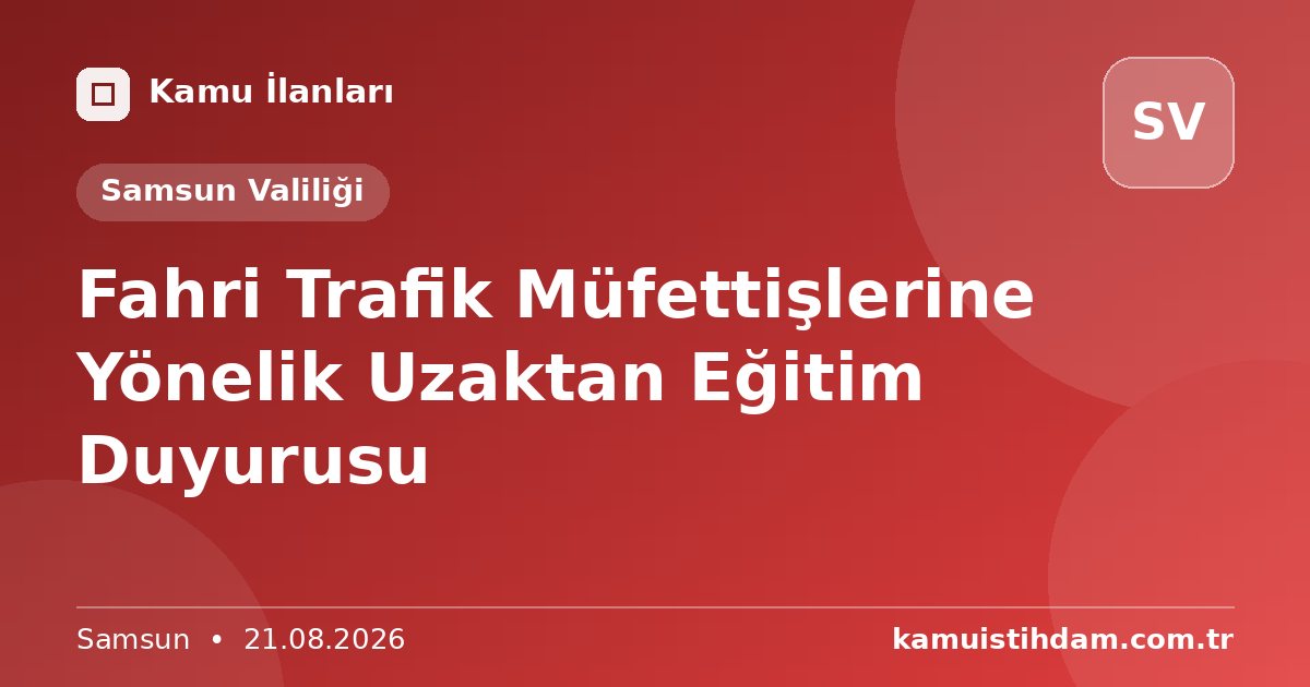 Fahri Trafik Müfettişlerine Yönelik Uzaktan Eğitim Duyurusu - Samsun Valiliği