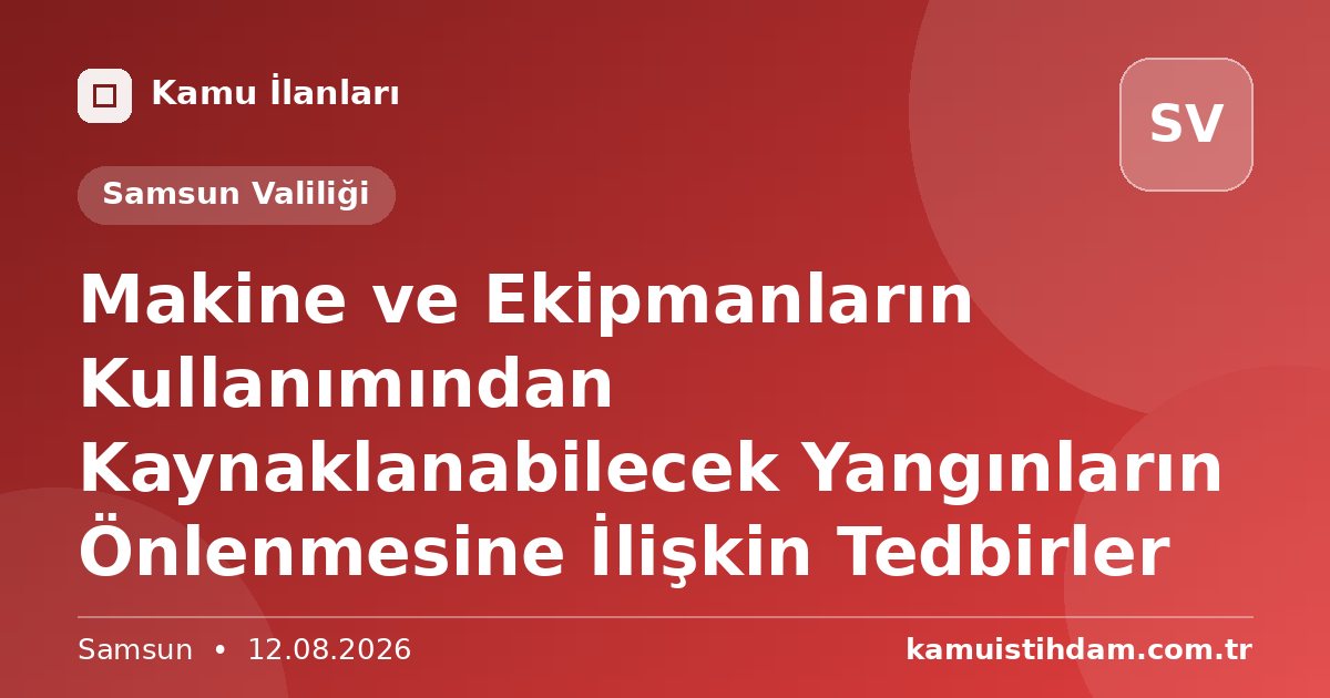 Makine ve Ekipmanların Kullanımından Kaynaklanabilecek Yangınların Önlenmesine İlişkin Tedbirler - Samsun Valiliği