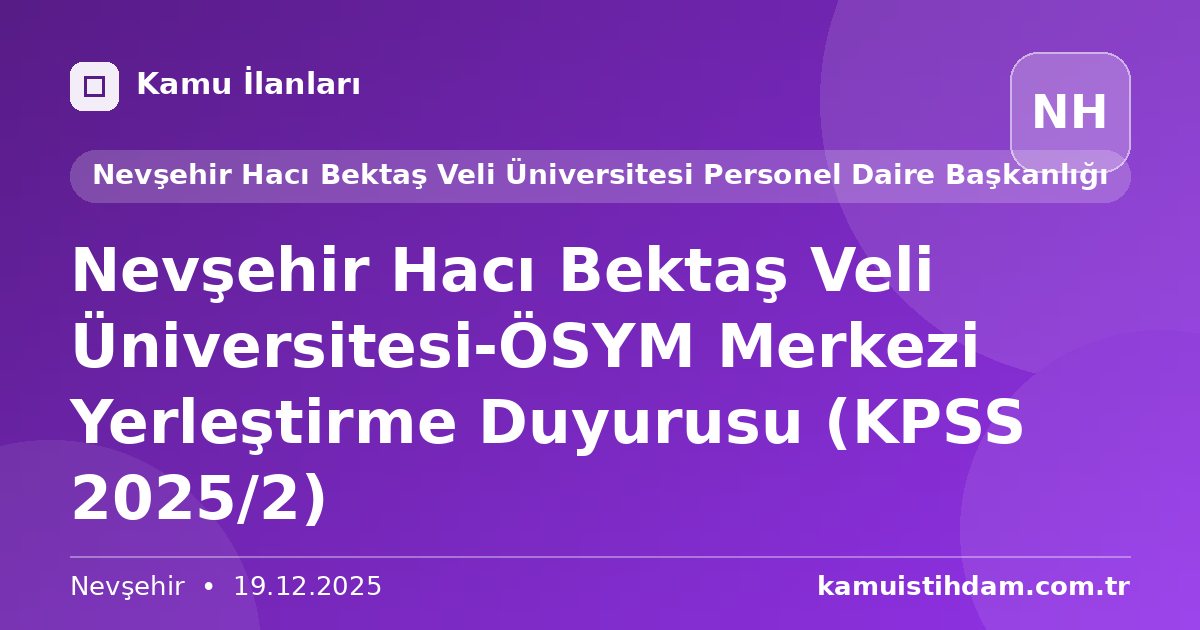 Nevşehir Hacı Bektaş Veli Üniversitesi-ÖSYM Merkezi Yerleştirme Duyurusu (KPSS 2025/2) - Nevşehir Hacı Bektaş Veli Üniversitesi Personel Daire Başkanlığı