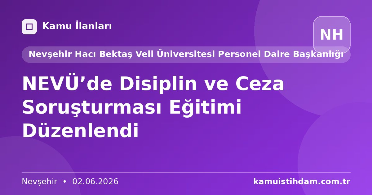 NEVÜ’de Disiplin ve Ceza Soruşturması Eğitimi Düzenlendi - Nevşehir Hacı Bektaş Veli Üniversitesi Personel Daire Başkanlığı