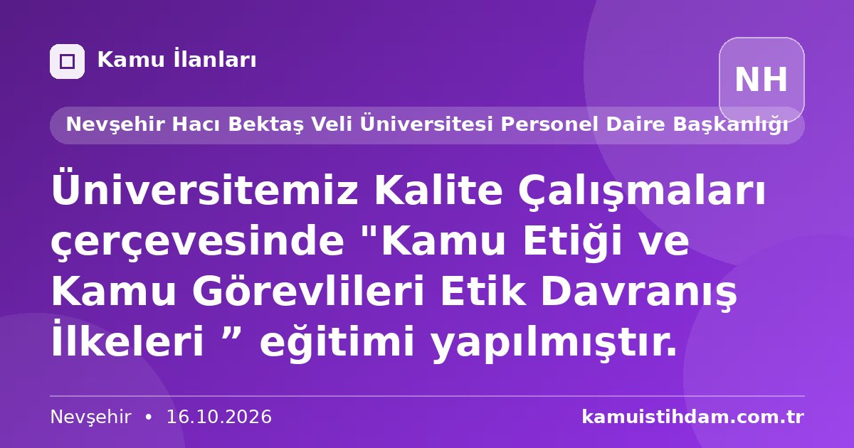 Üniversitemiz Kalite Çalışmaları çerçevesinde "Kamu Etiği ve Kamu Görevlileri Etik Davranış İlkeleri ” eğitimi yapılmıştır. - Nevşehir Hacı Bektaş Veli Üniversitesi Personel Daire Başkanlığı
