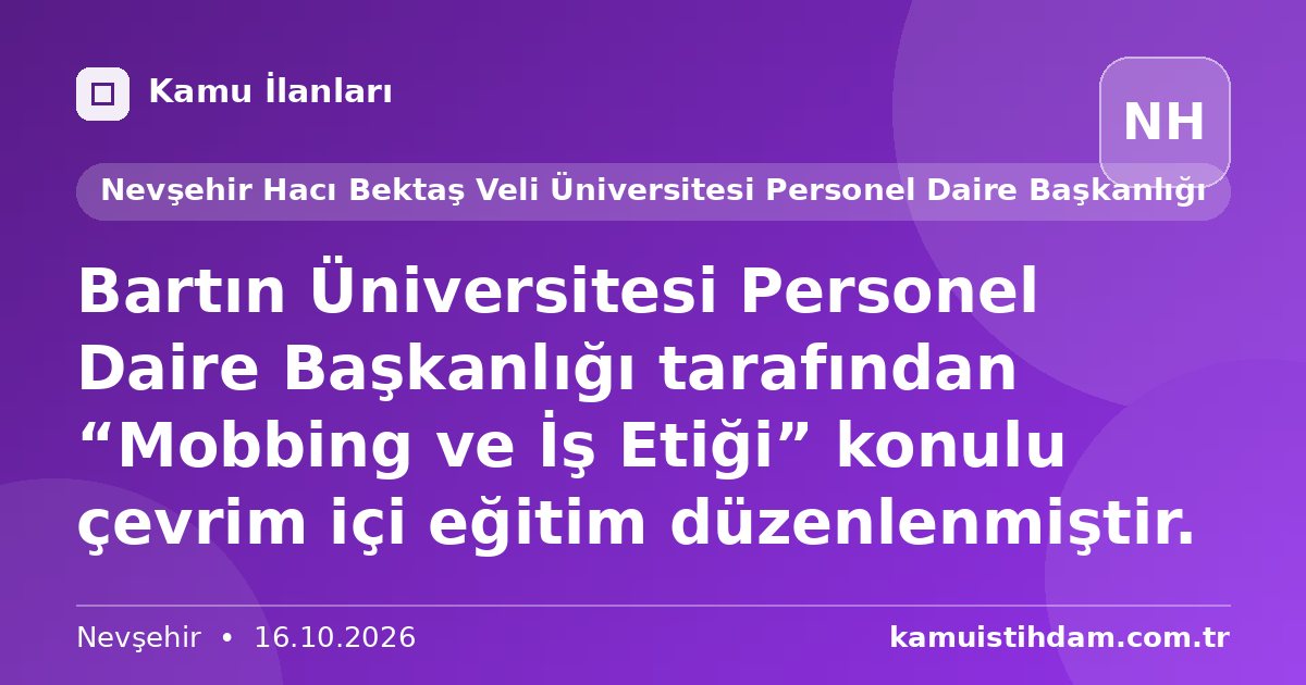Bartın Üniversitesi Personel Daire Başkanlığı tarafından “Mobbing ve İş Etiği” konulu çevrim içi eğitim düzenlenmiştir. - Nevşehir Hacı Bektaş Veli Üniversitesi Personel Daire Başkanlığı