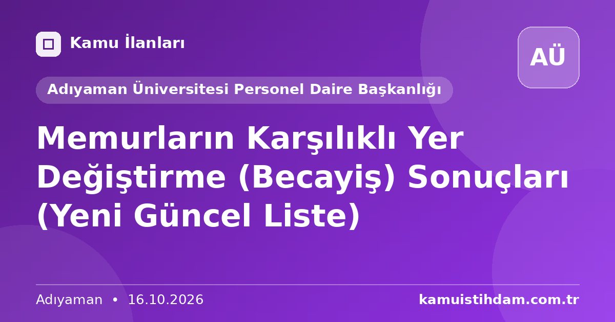 Memurların Karşılıklı Yer Değiştirme (Becayiş) Sonuçları (Yeni Güncel Liste) - Adıyaman Üniversitesi Personel Daire Başkanlığı