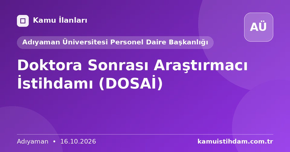 Doktora Sonrası Araştırmacı İstihdamı (DOSAİ) - Adıyaman Üniversitesi Personel Daire Başkanlığı
