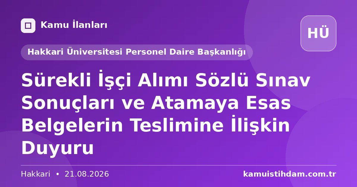 Sürekli İşçi Alımı Sözlü Sınav Sonuçları ve Atamaya Esas Belgelerin Teslimine İlişkin Duyuru - Hakkari Üniversitesi Personel Daire Başkanlığı