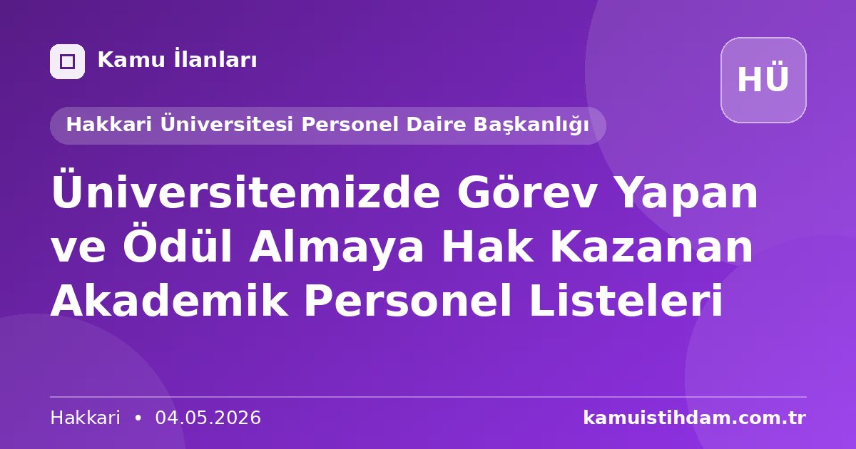 Üniversitemizde Görev Yapan ve Ödül Almaya Hak Kazanan Akademik Personel Listeleri - Hakkari Üniversitesi Personel Daire Başkanlığı