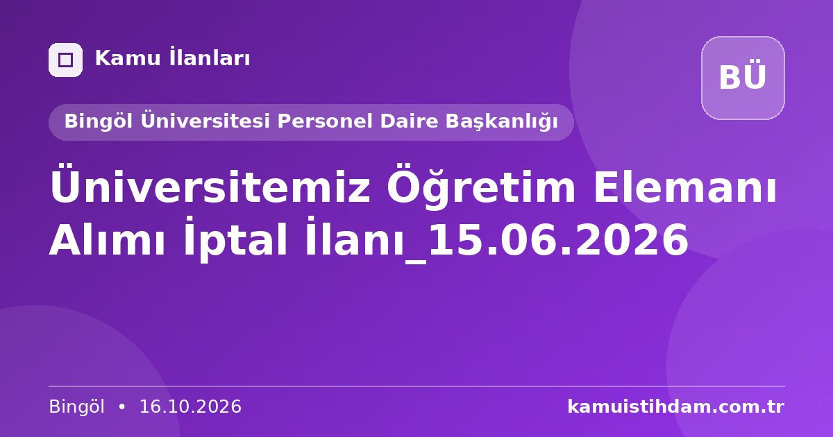 Üniversitemiz Öğretim Elemanı Alımı İptal İlanı_15.06.2026 - Bingöl Üniversitesi Personel Daire Başkanlığı