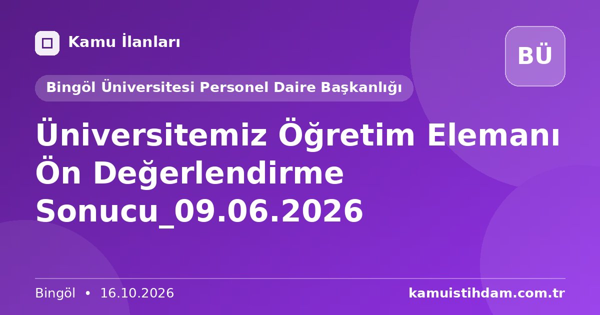 Üniversitemiz Öğretim Elemanı Ön Değerlendirme Sonucu_09.06.2026 - Bingöl Üniversitesi Personel Daire Başkanlığı