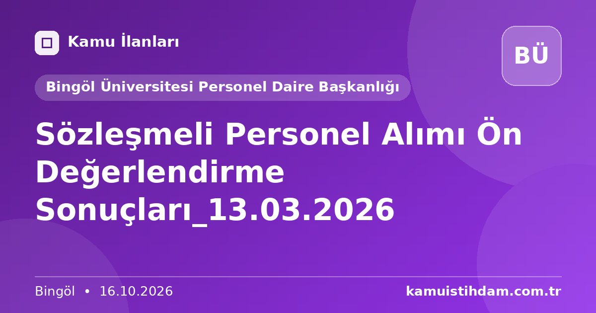 Sözleşmeli Personel Alımı Ön Değerlendirme Sonuçları_13.03.2026 - Bingöl Üniversitesi Personel Daire Başkanlığı