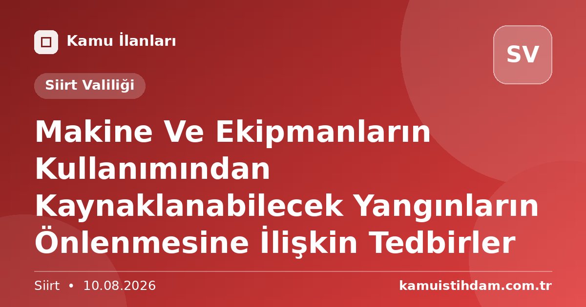 Makine Ve Ekipmanların Kullanımından Kaynaklanabilecek Yangınların Önlenmesine İlişkin Tedbirler - Siirt Valiliği