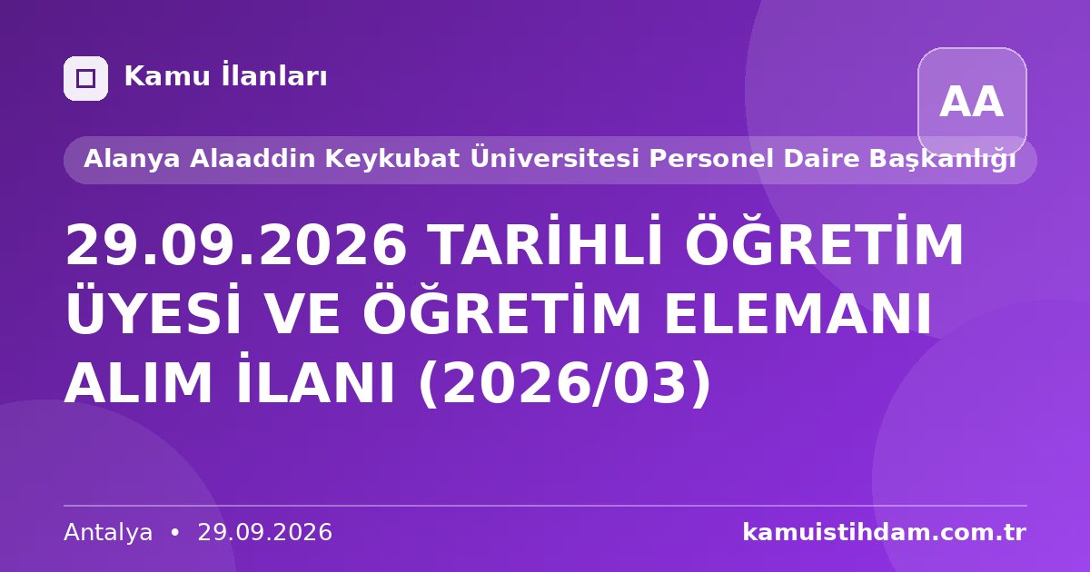 29.09.2026 TARİHLİ ÖĞRETİM ÜYESİ VE ÖĞRETİM ELEMANI ALIM İLANI (2026/03) - Alanya Alaaddin Keykubat Üniversitesi Personel Daire Başkanlığı