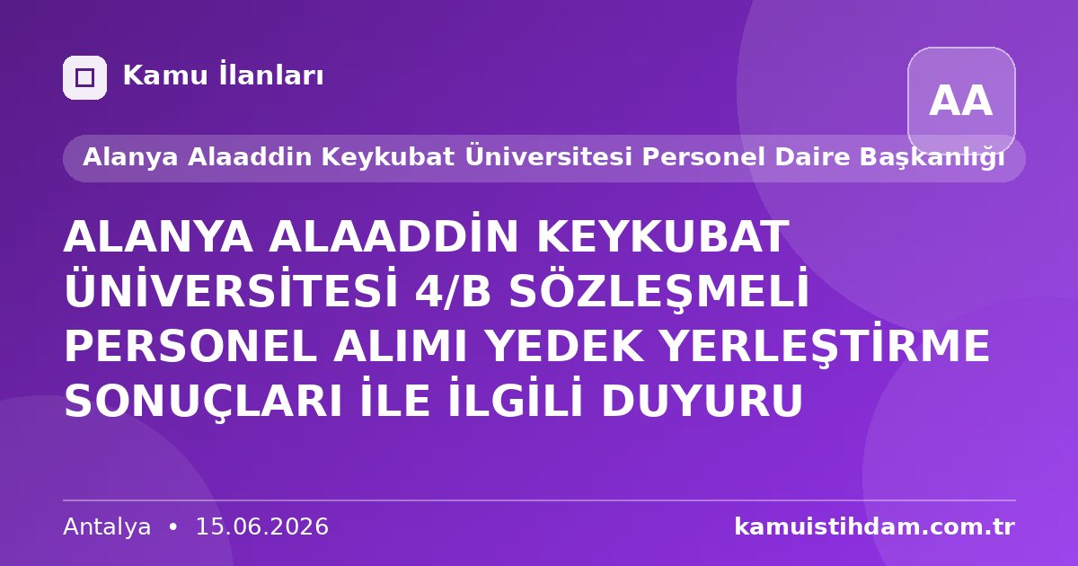 ALANYA ALAADDİN KEYKUBAT ÜNİVERSİTESİ 4/B SÖZLEŞMELİ PERSONEL ALIMI YEDEK YERLEŞTİRME SONUÇLARI İLE İLGİLİ DUYURU - Alanya Alaaddin Keykubat Üniversitesi Personel Daire Başkanlığı